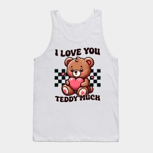 I Love You Teddy Much Tank Top